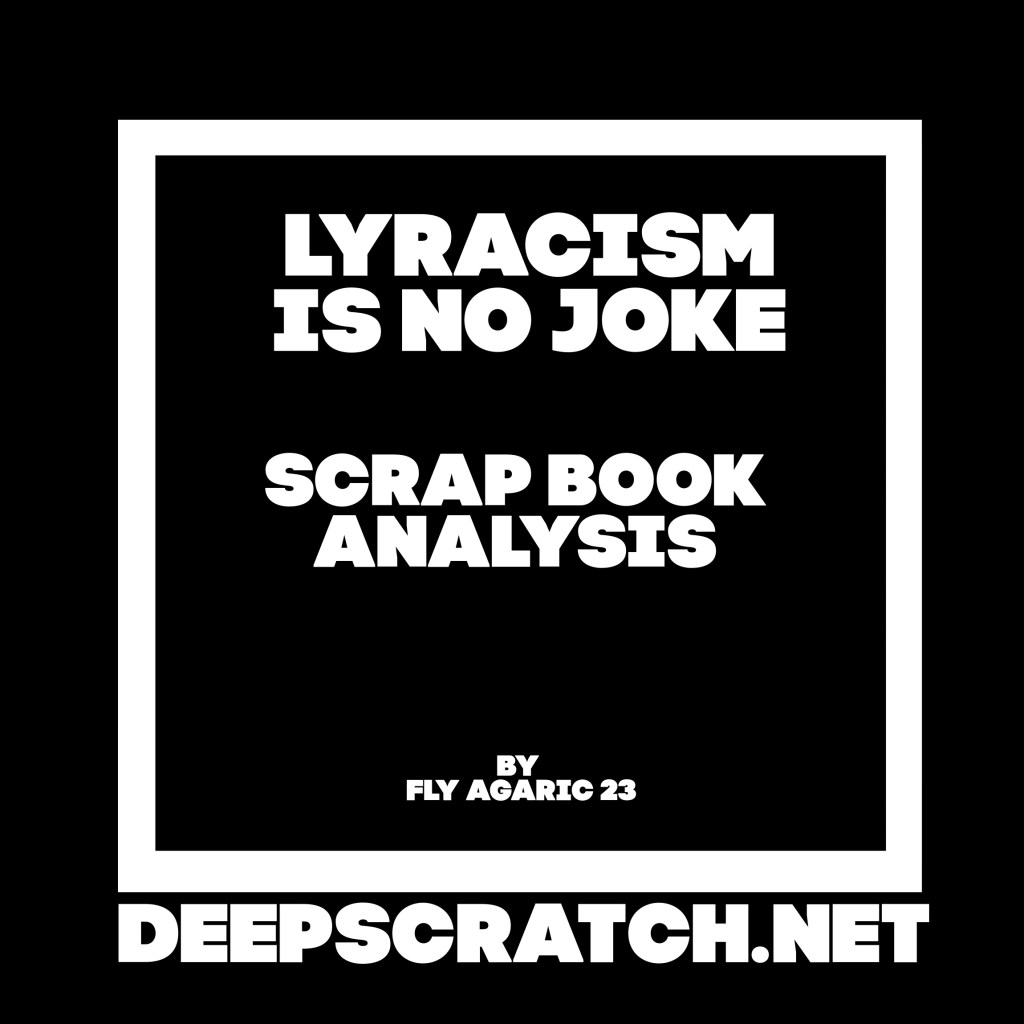 A graphic design featuring bold white text on a black background that reads 'LYRICISM IS NO JOKE' and 'SCRAP BOOK ANALYSIS' by Fly Agaric 23, with the website 'DEEPSCRATCH.NET' at the bottom.